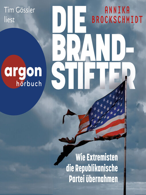 Cover image for Die Brandstifter--Wie Extremisten die republikanische Partei übernahmen (Ungekürzte Lesung)